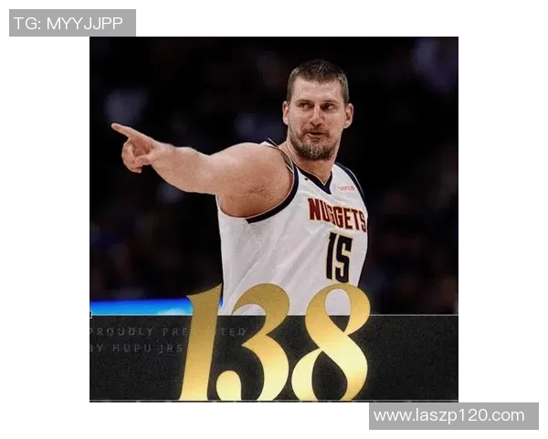 约基奇领衔掘金对决快船全力争胜展现球队实力与个人魅力